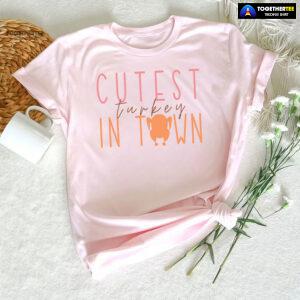 Cutest Turkey In Town T-Shirt