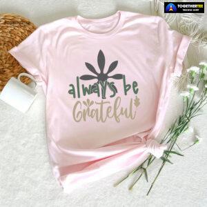 Always Be Grateful Thanksgiving T-Shirt