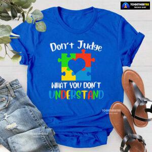 Don't Judge What You Don't Understand Autism T-Shirt