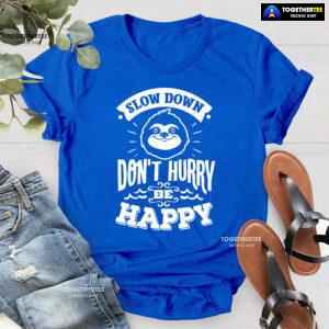 Slow Down Don't Hurry Be Happy Sloth T-Shirt