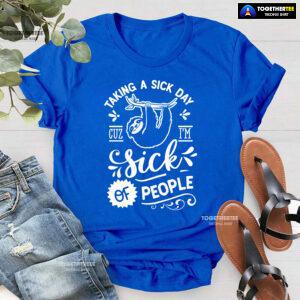 Taking A Sick Day Cuz I'm Sick Of People Sloth T-Shirt