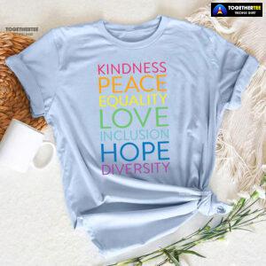 Kindness Peace Equality Love Inclusion Hope Diversity T-Shirt
