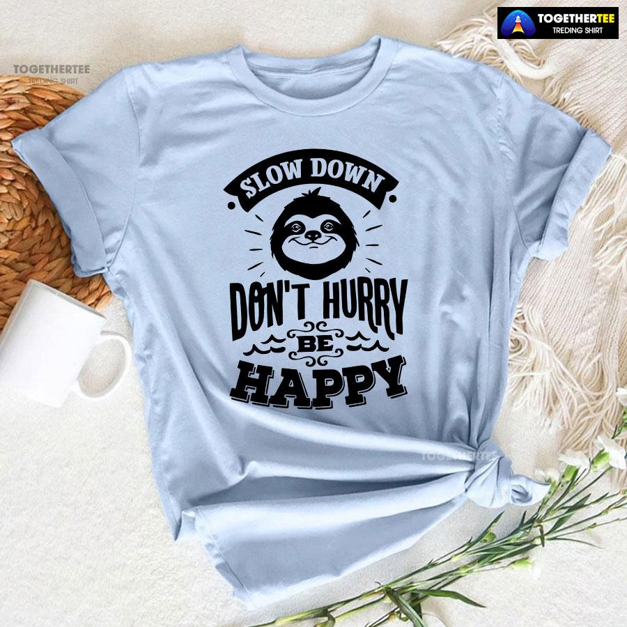 Slow Down Don't Hurry Be Happy Sloth T-Shirt