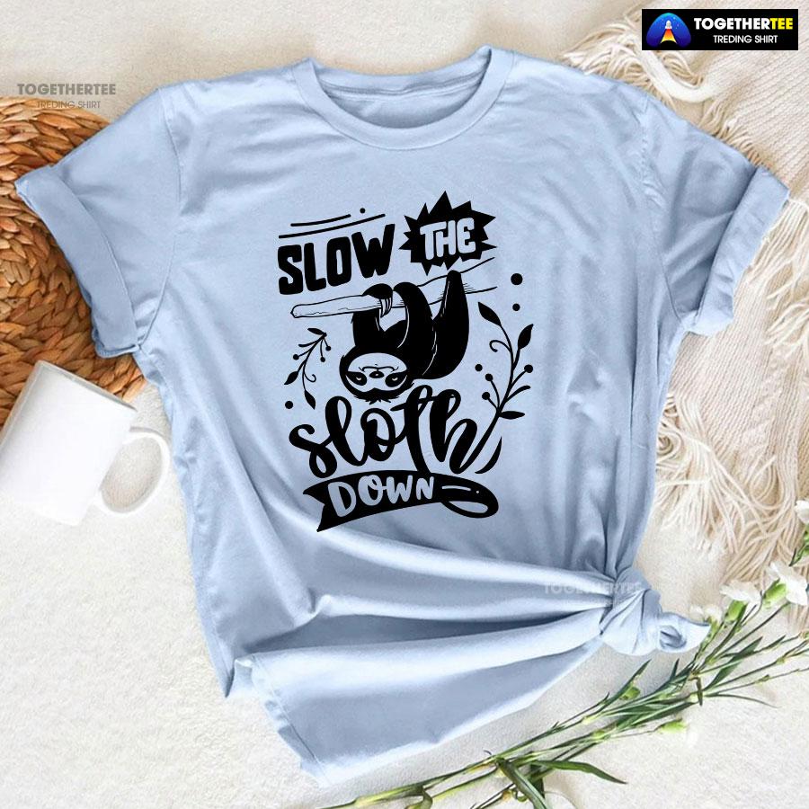 Slow The Sloth Down T-Shirt