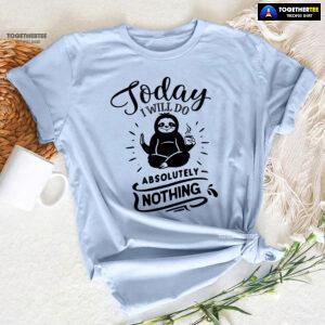 Today I Will Do Absolutely Nothing Sloth T-Shirt