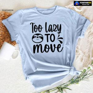 Too Lazy To Move Sloth T-Shirt