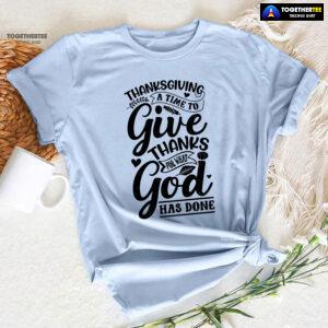 Thanksgiving A Time To Give Thanks For What God Has Done T-Shirt