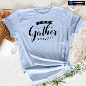 A Time To Gather T-Shirt