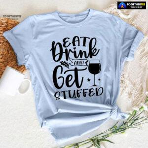 Eat Drink And Get Stuffed T-Shirt