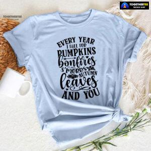 Every Year I Fall For Pumpkins Bonfires S'mores Autumn Leaves And You T-Shirt