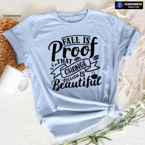 Fall Is Proof That Change Is Beautiful Fall Vibes T-Shirt