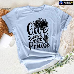 Give Thanks And Praise T-Shirt