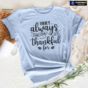 There's Always Something To Be Thankful For T-Shirt