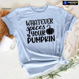 Whatever Spices Your Pumpkin T-Shirt