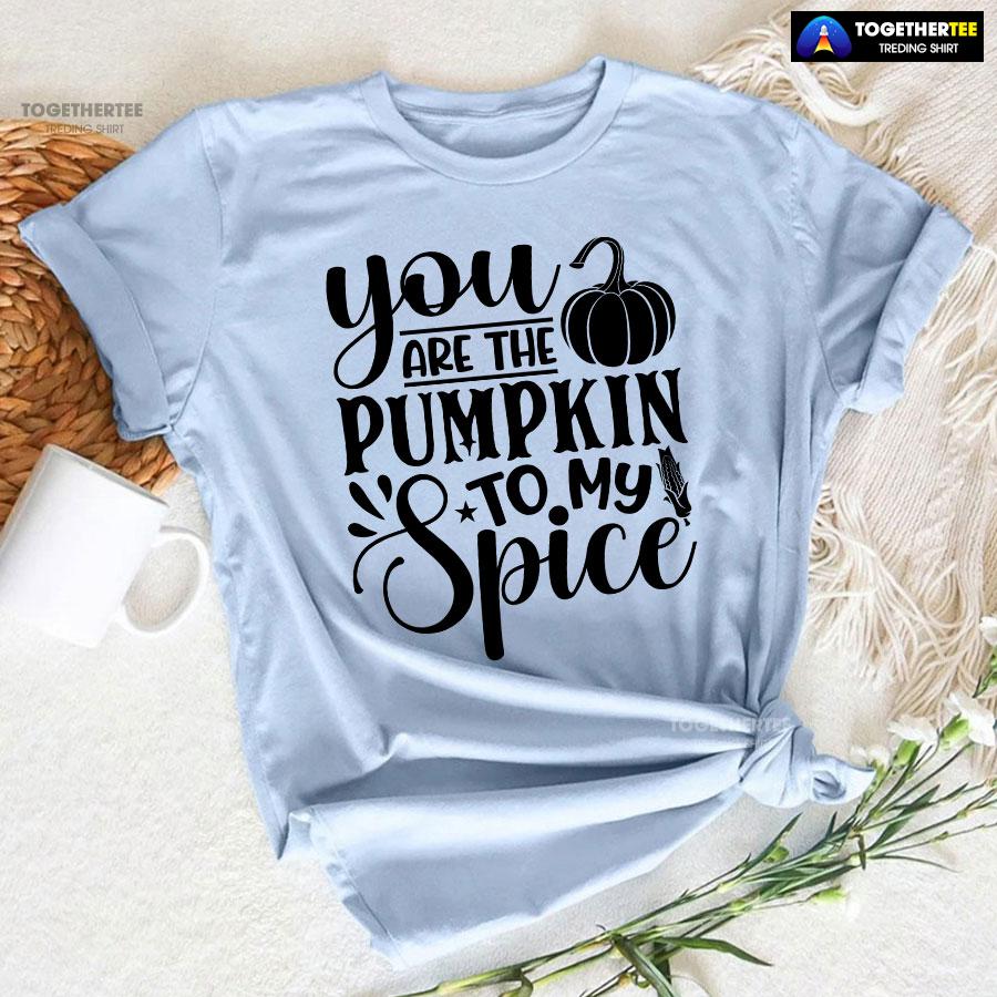 5-light-blue-tgvg231007pm313 You Are The Pumpkin To My Spice T-Shirt