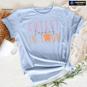 Cutest Turkey In Town T-Shirt