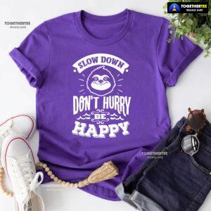 Slow Down Don't Hurry Be Happy Sloth T-Shirt