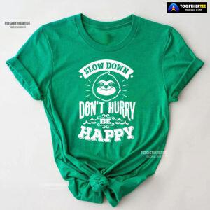 Slow Down Don't Hurry Be Happy Sloth T-Shirt
