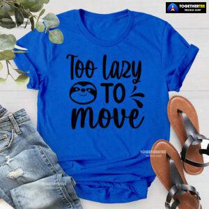 Too Lazy To Move Sloth T-Shirt