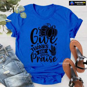 Give Thanks And Praise T-Shirt