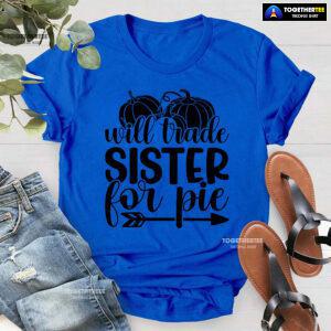 Will Trade Sister For Pie T-Shirt