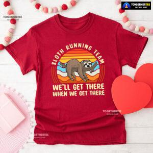 Sloth Running Team We’ll Get There When We Get There T-Shirt - Vintage Tee