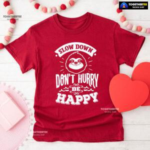 Slow Down Don't Hurry Be Happy Sloth T-Shirt