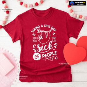 Taking A Sick Day Cuz I'm Sick Of People Sloth T-Shirt