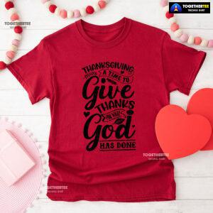 Thanksgiving A Time To Give Thanks For What God Has Done T-Shirt