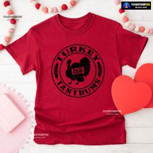 Turkey And Tantrums T-Shirt
