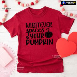 Whatever Spices Your Pumpkin T-Shirt