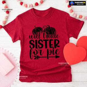 Will Trade Sister For Pie T-Shirt