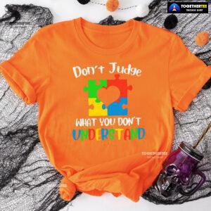Don't Judge What You Don't Understand Autism T-Shirt