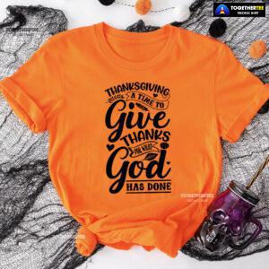 Thanksgiving A Time To Give Thanks For What God Has Done T-Shirt