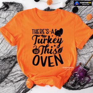 There's A Turkey In This Oven T-Shirt