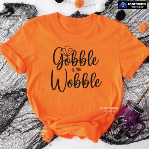 Gobble Till You Wobble Turkey T-Shirt