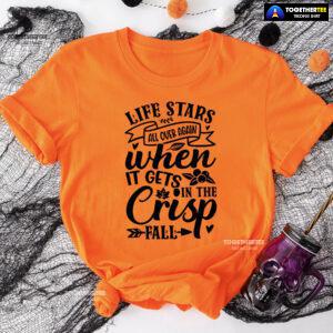 Life Stars All Over Again When It Gets In The Crisp Fall T-Shirt