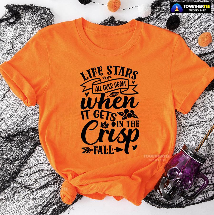 Life Stars All Over Again When It Gets In The Crisp Fall T-Shirt