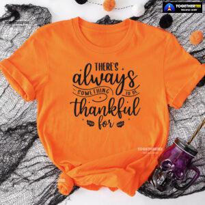 There's Always Something To Be Thankful For T-Shirt