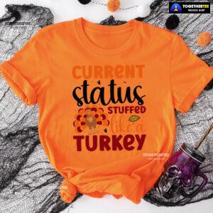 Current Status Stuffed Like A Turkey T-Shirt