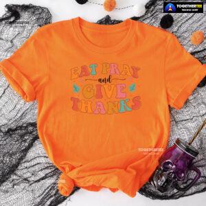 Eat Pray And Give Thanks Thanksgiving T-Shirt