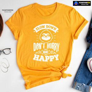 Slow Down Don't Hurry Be Happy Sloth T-Shirt