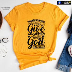 Thanksgiving A Time To Give Thanks For What God Has Done T-Shirt