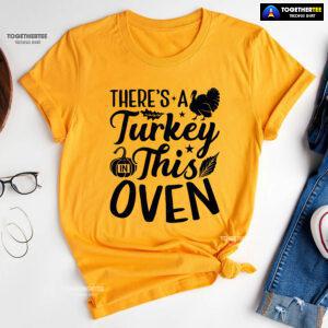 There's A Turkey In This Oven T-Shirt