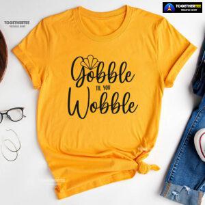 Gobble Till You Wobble Turkey T-Shirt