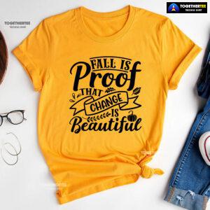 Fall Is Proof That Change Is Beautiful Fall Vibes T-Shirt