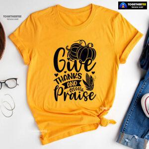Give Thanks And Praise T-Shirt
