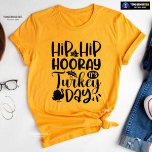Hip Hip Hooray It's Turkey Day T-Shirt