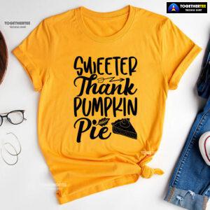 Sweeter Thank Pumpkin Pie T-Shirt