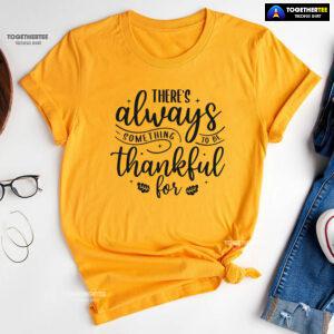 There's Always Something To Be Thankful For T-Shirt